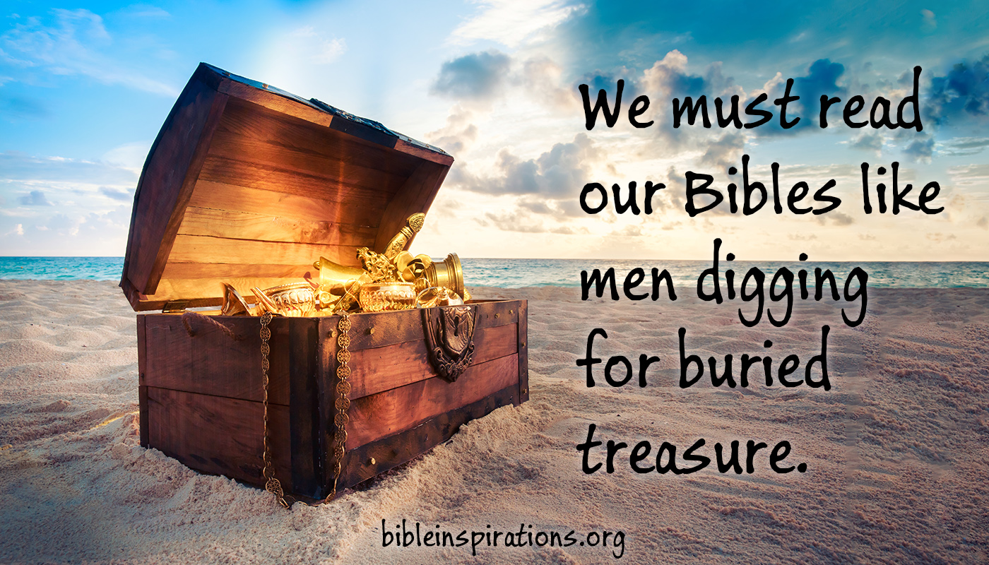 We Must Read Our Bible Like Men Digging For Buried Treasure