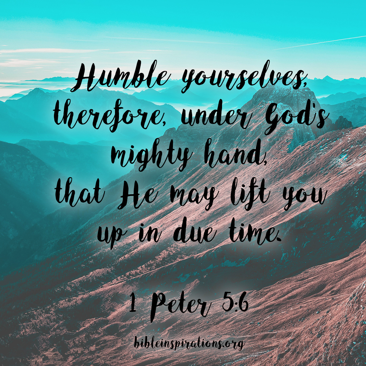 Humble yourselves, therefore, under God's mighty hand, that He may lift you up in due time. - 1 Peter 5:6