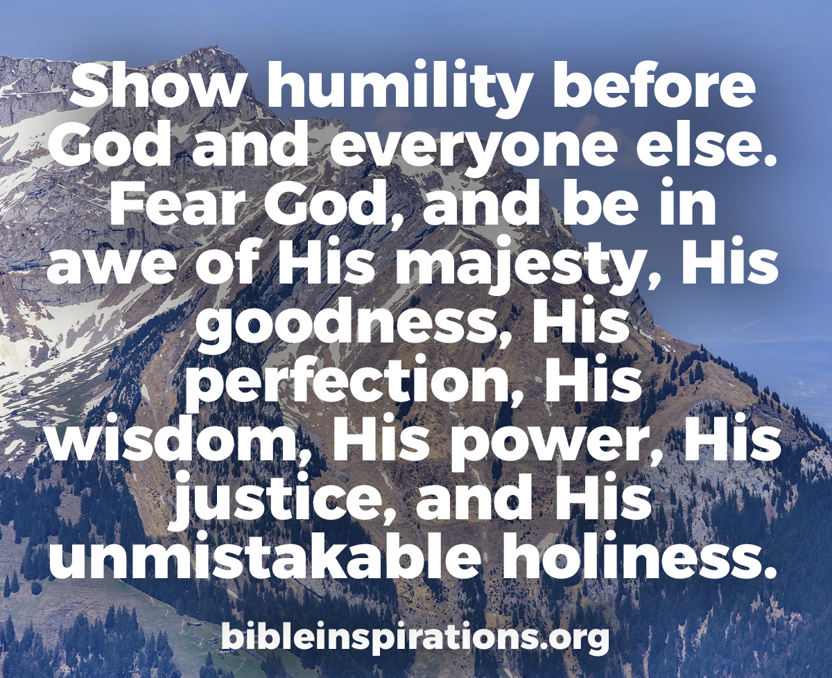 Show-humility-before-God-and-everyone-else-Fear-God-awe-His-majesty-goodness-holiness.
