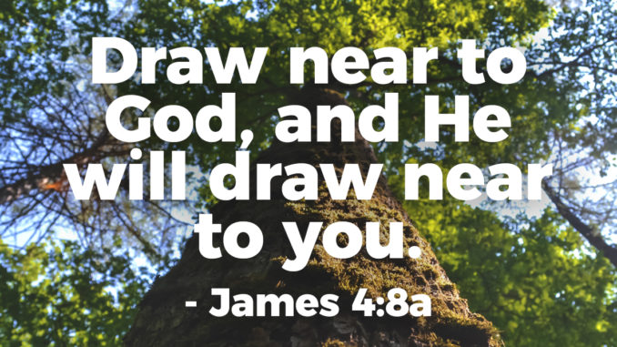 draw-near-to-god-and-he-will-draw-near-to-you-james-4-8