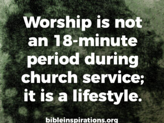 worship-is-not-an-18-minute-period-during-church-service-it-is-a-lifestyle.