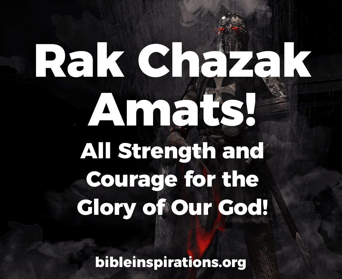 rak-chazak-amats-all-strength-and-courage-for-the-glory-of-our-god