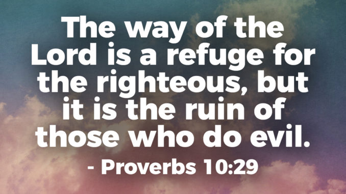 the-way-of-the-Lord-is-a-refuge-for-the-righteous-but-it-is-the-ruin-of-those-who-do-evil-Proverbs-10-29