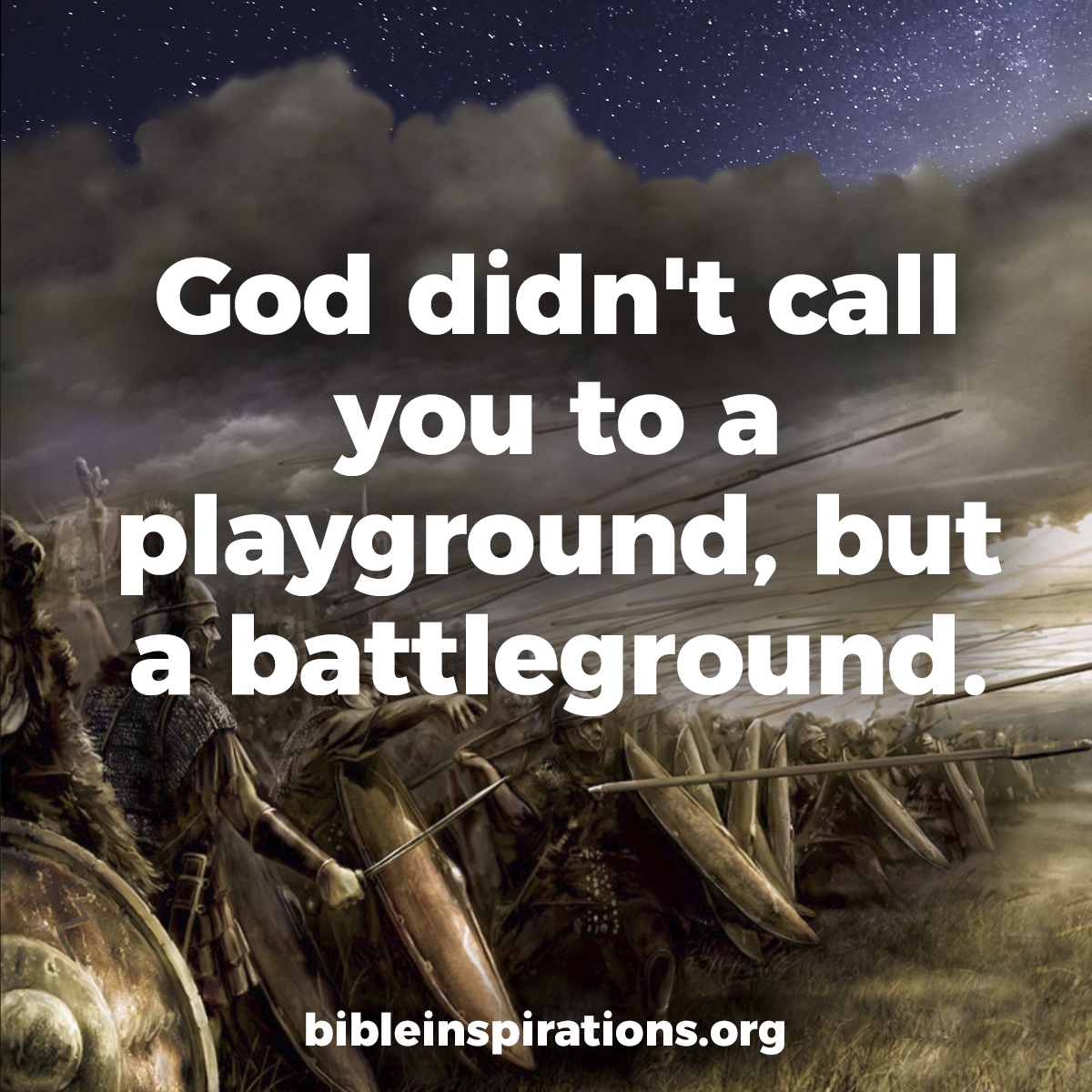 God didn't call you to a playground, but a battleground.