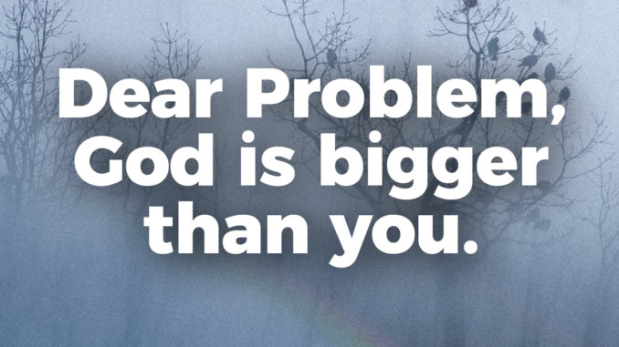 dear-problem-god-is-bigger-than-you