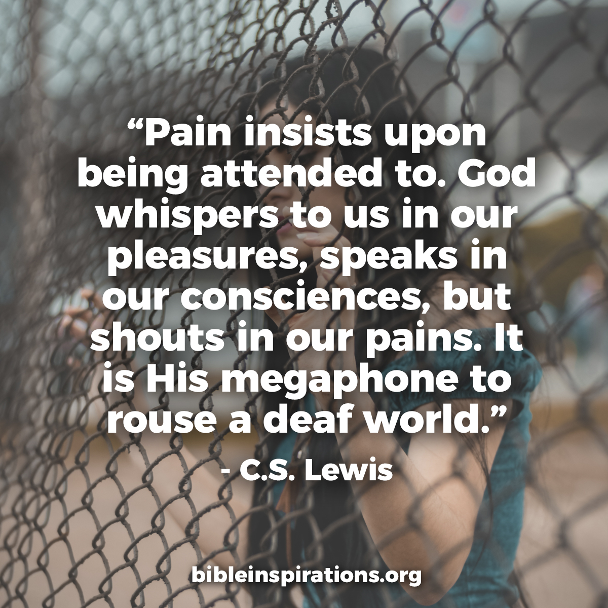 Pain insists upon being attended to. God whispers to us in our pleasures, speaks in our consciences, but shouts in our pains. It is His megaphone to rouse a deaf world. - C.S. Lewis