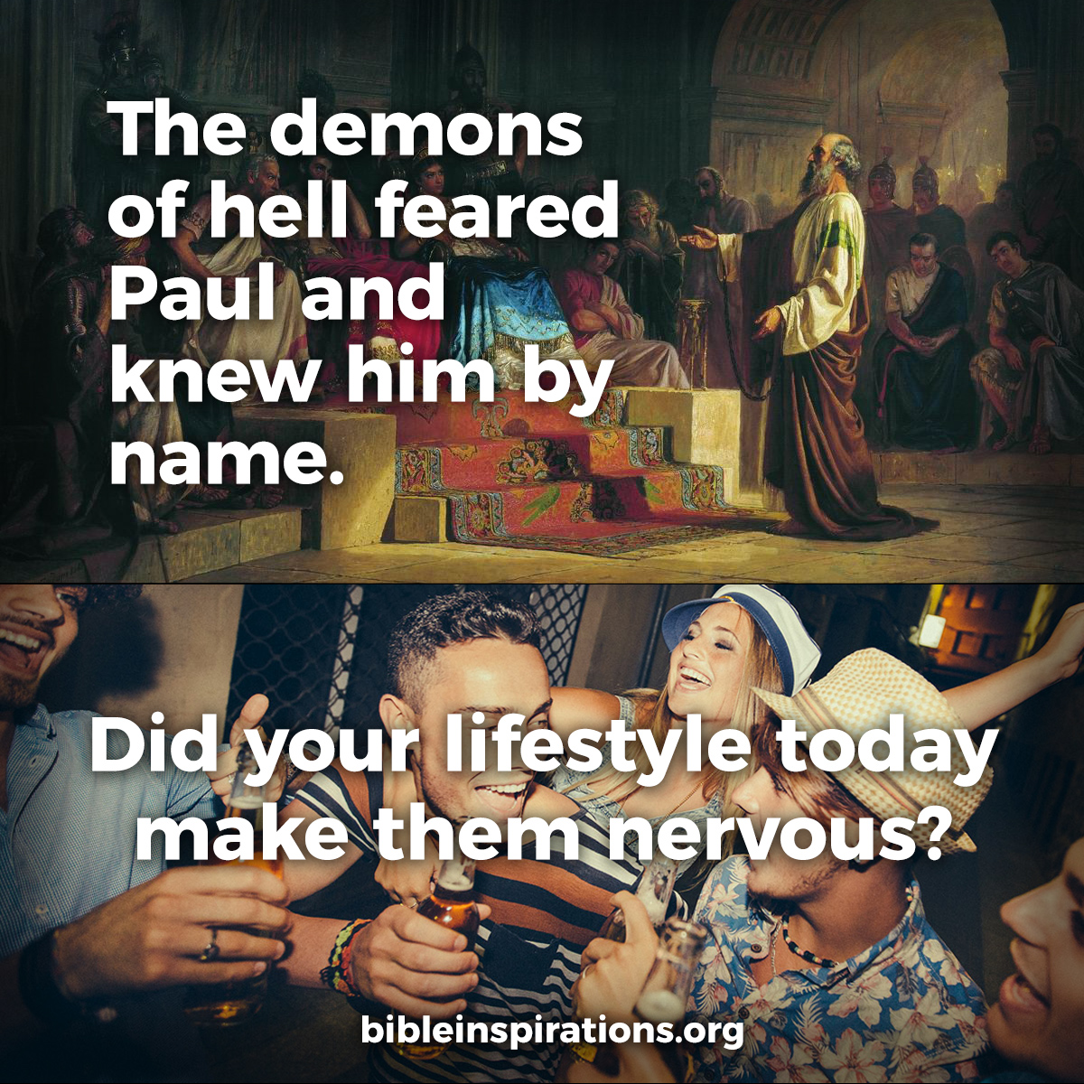 Demons of hell feared Paul and knew him by name. Did your lifestyle today make them nervous?
