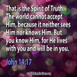 The Spirit of Truth. You Know Him, For He lives With You and Will Be in ...