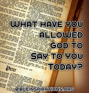 What Have You Allowed God to Say to You Today? – Bible Inspirations