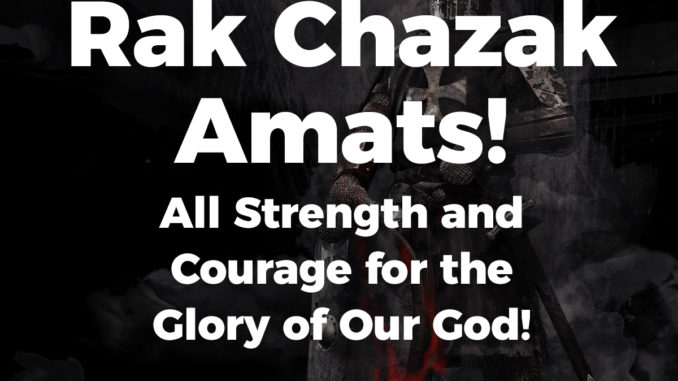 rak-chazak-amats-all-strength-and-courage-for-the-glory-of-our-god