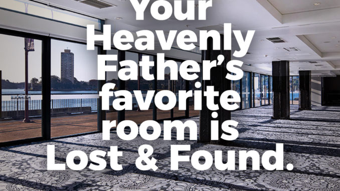 Your Heavenly Father's Favorite Room is Lost and Found.